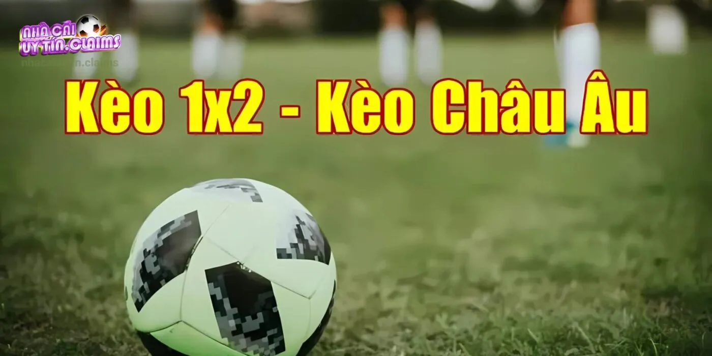 Kèo châu Âu hiển thị với ký hiệu là 1X2 + thời gian trên bảng tỷ lệ