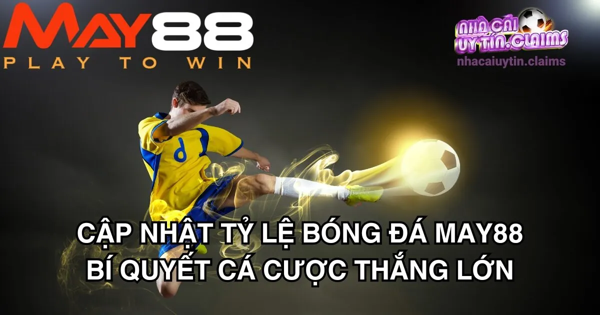 Cập Nhật Tỷ Lệ Bóng Đá May88: Bí Quyết Cá Cược Thắng Lớn