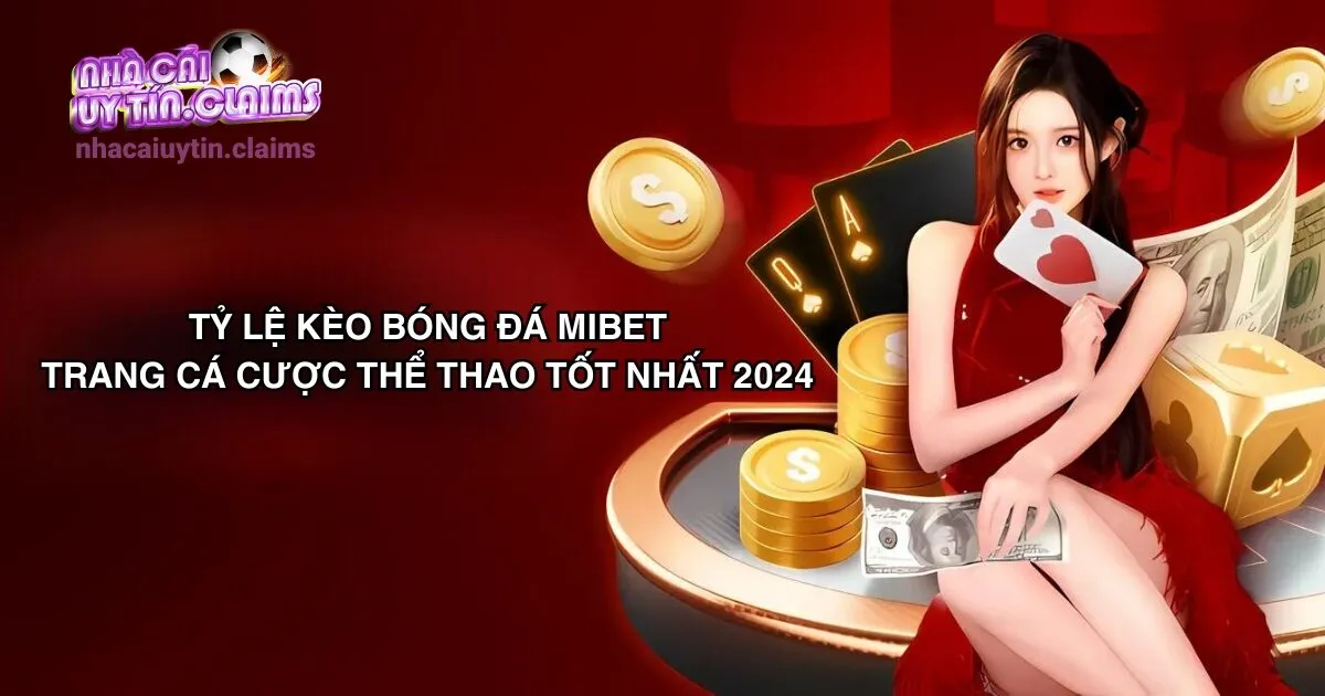 Tỷ Lệ Kèo Bóng Đá Mibet – Trang Cá Cược Thể Thao Tốt Nhất 2024