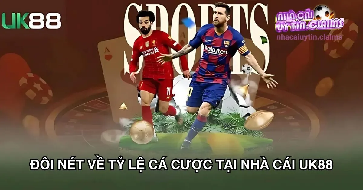 Đôi Nét Về Tỷ Lệ Cá Cược Tại Nhà Cái Uk88
